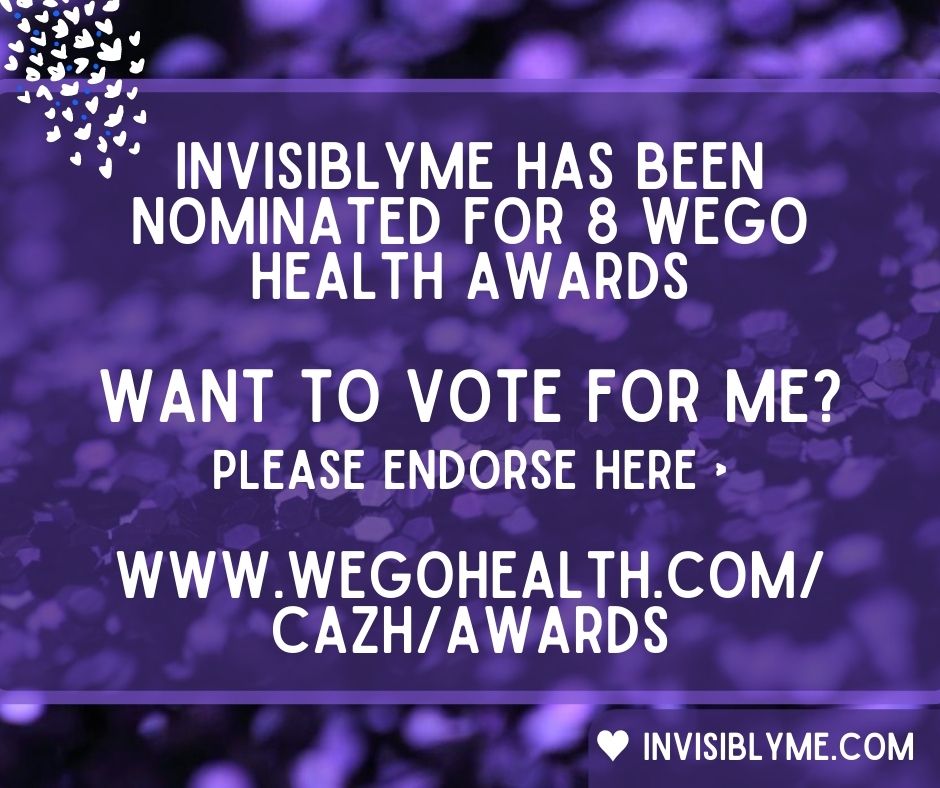 A purple glitter background with white hearts at the top right. In the middle it reads: InvisiblyMe has been nominated for 6 Wego Health Awards. Want to vote for me? Please endorse here > www.wegohealth.com/cazh/awards.