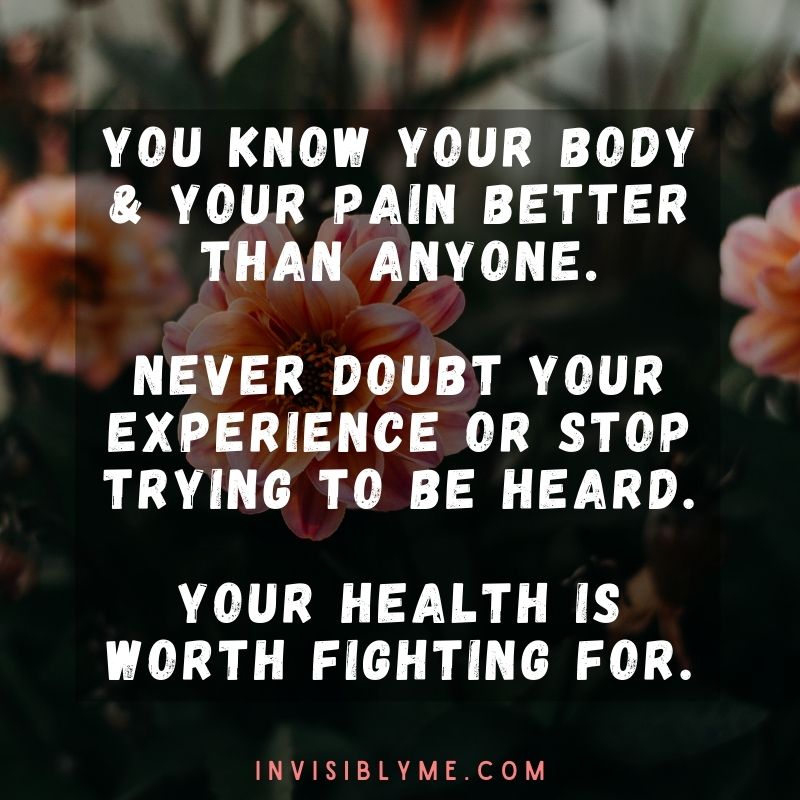 A quote by Invisibly Me in white text against a dark background of grass and peach-coloured flowers. It reads: You know your body and your pain better than anyone. Never doubt your experience or stop trying to be heard. Your health is worth fighting for.