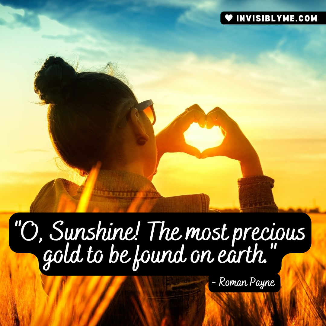 A woman facing away from the camera making a heart shape with her hands into the sunrise. Overlaid is the quote : "O, Sunshine! The most precious gold to be found on earth" by Roman Payne.