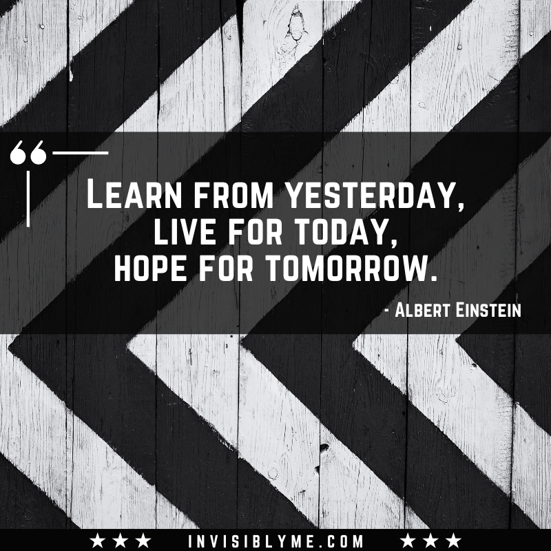 A black and white stripe background with a quote in the middle. The quote reads: “Learn from yesterday, live for today, hope for tomorrow.” - Albert Einstein